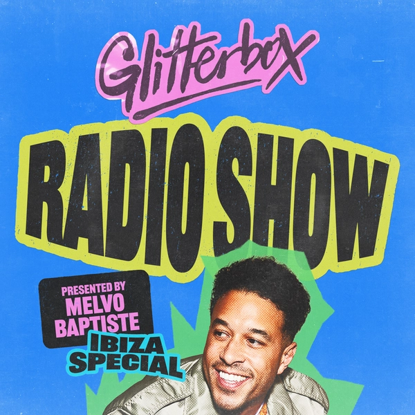 Glitterbox Radio Show 464 Ibiza Special: Hosted By Melvo Baptiste