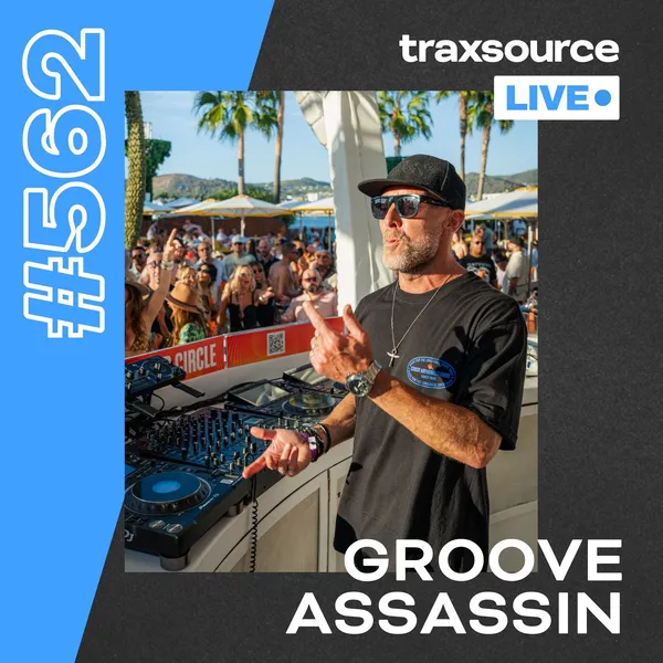 Traxsource LIVE! 562 - Groove Assassin