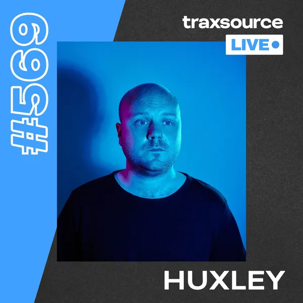 Traxsource LIVE! 569 - Huxley