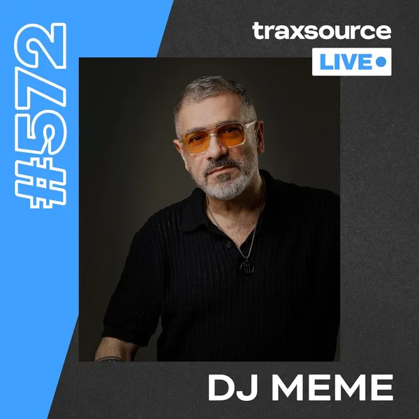 Traxsource LIVE! 572 - DJ Meme