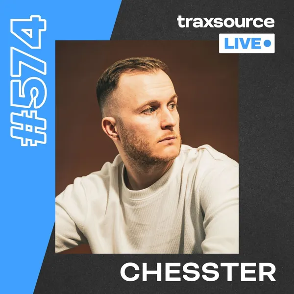 Traxsource LIVE! 574 - Chesster