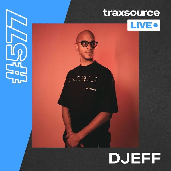 Traxsource LIVE! 577 - DJEFF